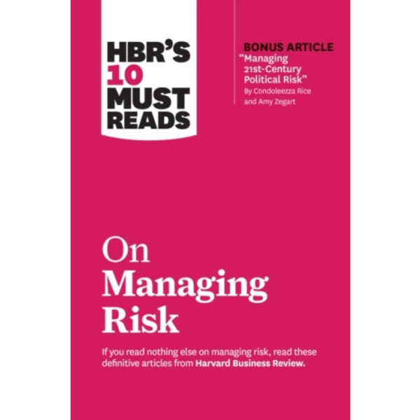 HBR's 10 Must Reads on Managing Risk (with bonus article "Managing 21st-Century Political Risk" by Condoleezza Rice and Amy Zegart) (häftad, eng)