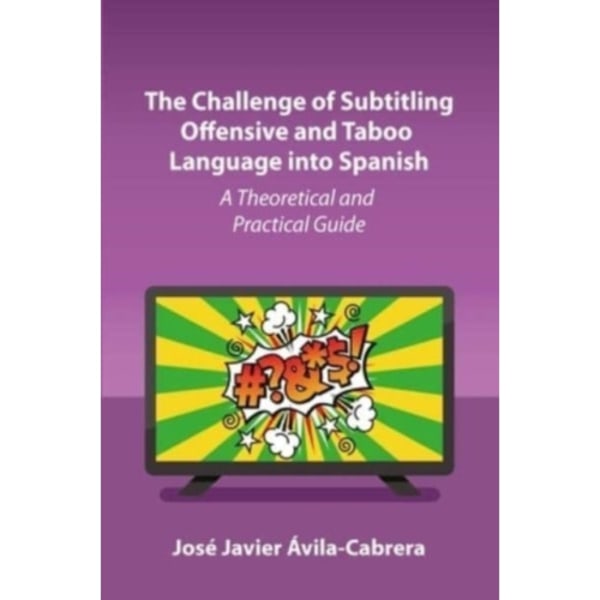 The Challenge of Subtitling Offensive and Taboo Language into Spanish (inbunden, eng)