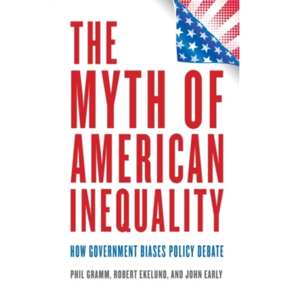 The Myth of American Inequality (inbunden, eng)