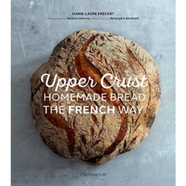 Upper Crust: Homemade Bread the French Way (inbunden, eng)