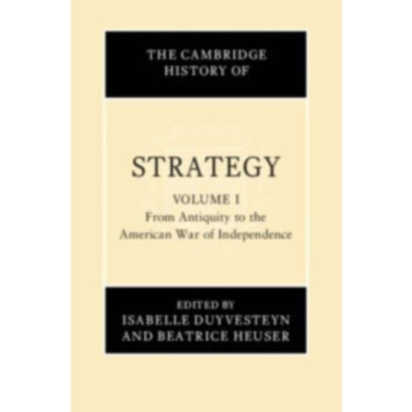 The Cambridge History of Strategy: Volume 1, From Antiquity to the American War of Independence (inbunden, eng)