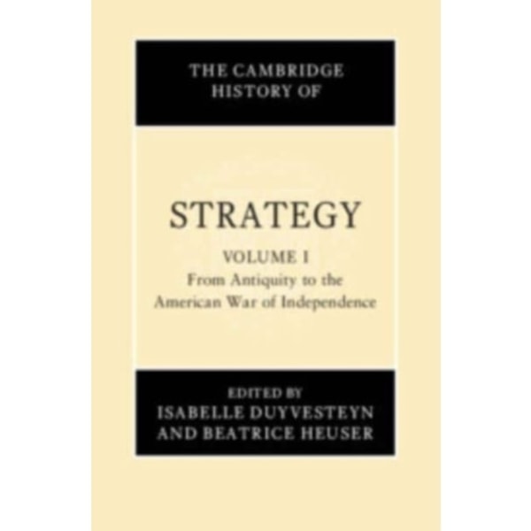 The Cambridge History of Strategy: Volume 1, From Antiquity to the American War of Independence (inbunden, eng)