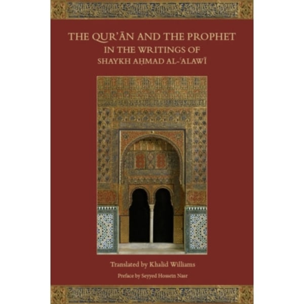 The Qur'an and the Prophet in the Writings of Shaykh Ahmad al-Alawi (häftad, eng)