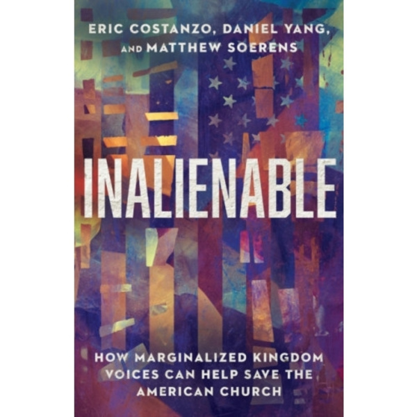 Inalienable – How Marginalized Kingdom Voices Can Help Save the American Church (häftad, eng)