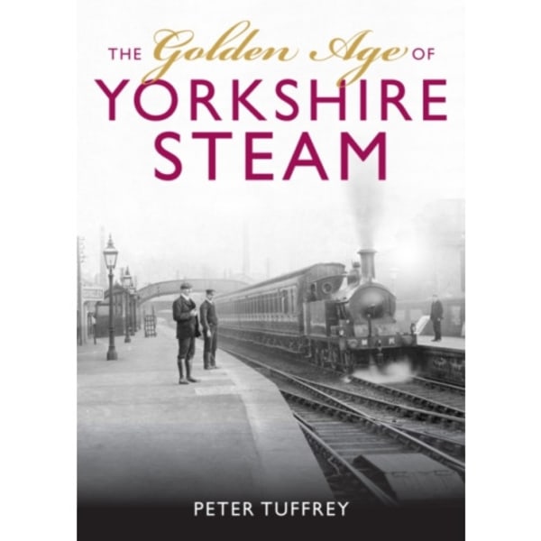 The Golden Age of Yorkshire Railways (inbunden, eng)