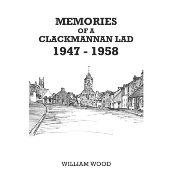 Memories of a Clackmannan Lad 1947 – 1958 (häftad, eng)