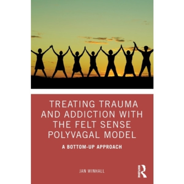 Treating Trauma and Addiction with the Felt Sense Polyvagal Model (häftad, eng)