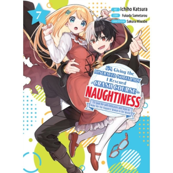 I'm Giving the Disgraced Noble Lady I Rescued a Crash Course in Naughtiness 7 (häftad, eng)