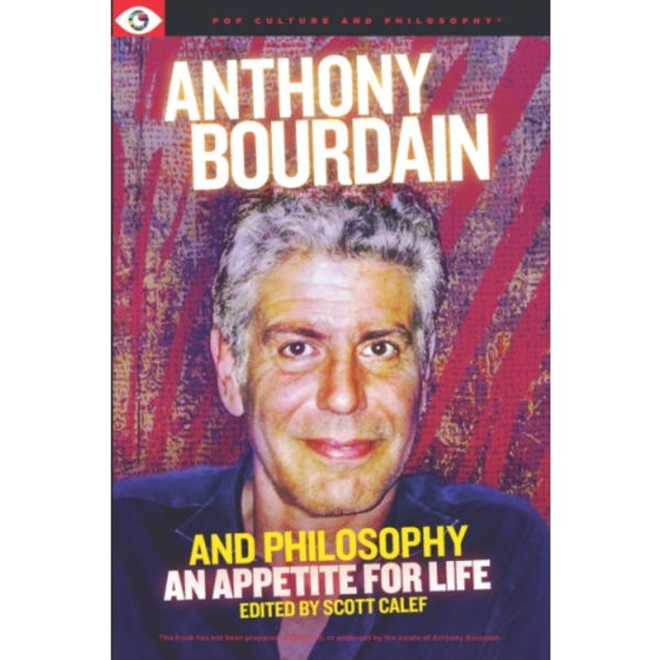 Anthony Bourdain and Philosophy (häftad, eng)
