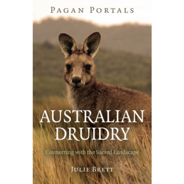 Pagan Portals – Australian Druidry – Connecting with the Sacred Landscape (häftad, eng)