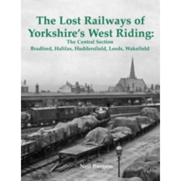 The Lost Railways of Yorkshire's West Riding: The Central Section (häftad, eng)