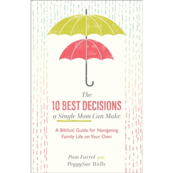 The 10 Best Decisions a Single Mom Can Make - A Biblical Guide for Navigating Family Life on Your Own (häftad, eng)