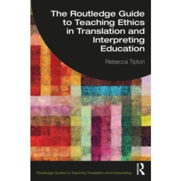 The Routledge Guide to Teaching Ethics in Translation and Interpreting Education (häftad, eng)