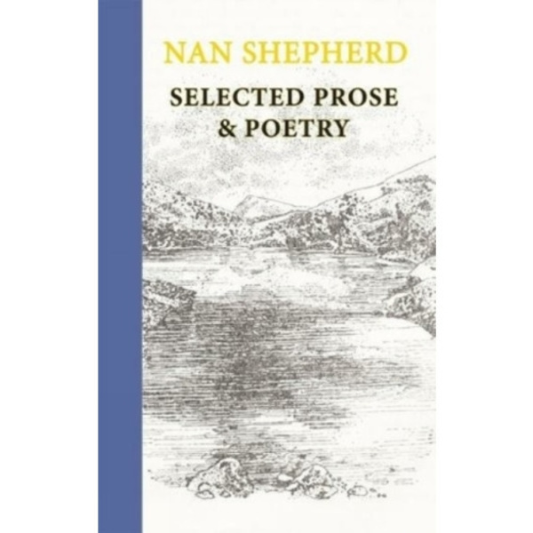 Nan Shepherd: Selected Prose and Poetry (inbunden, eng)