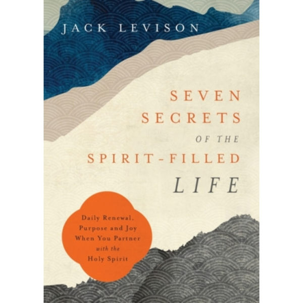 Seven Secrets of the Spirit–Filled Life – Daily Renewal, Purpose and Joy When You Partner with the Holy Spirit (häftad, eng)