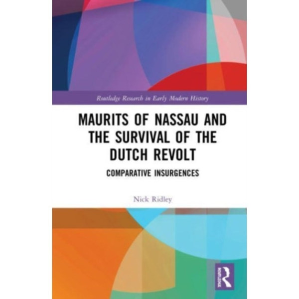 Maurits of Nassau and the Survival of the Dutch Revolt (häftad, eng)
