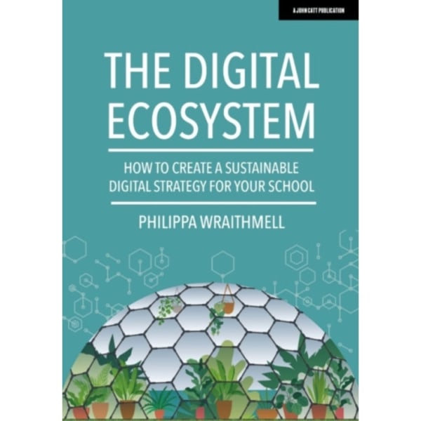 The Digital Ecosystem: How to create a sustainable digital strategy for your school (häftad, eng)