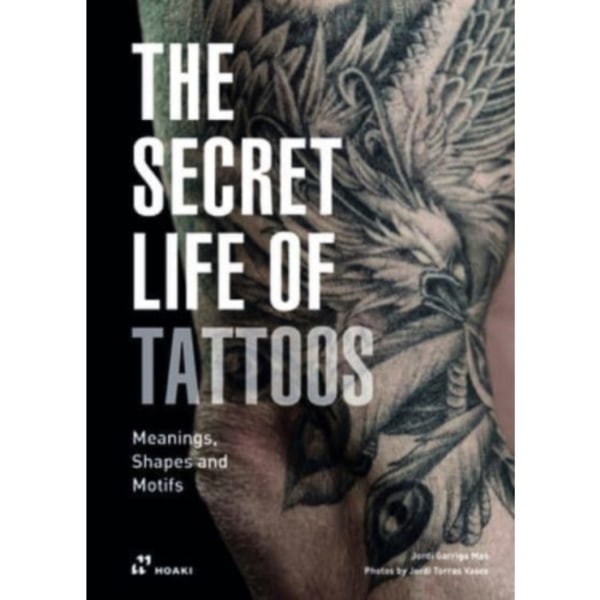 Secret Life of Tattoos: Meanings, Shapes and Motifs (inbunden, eng)