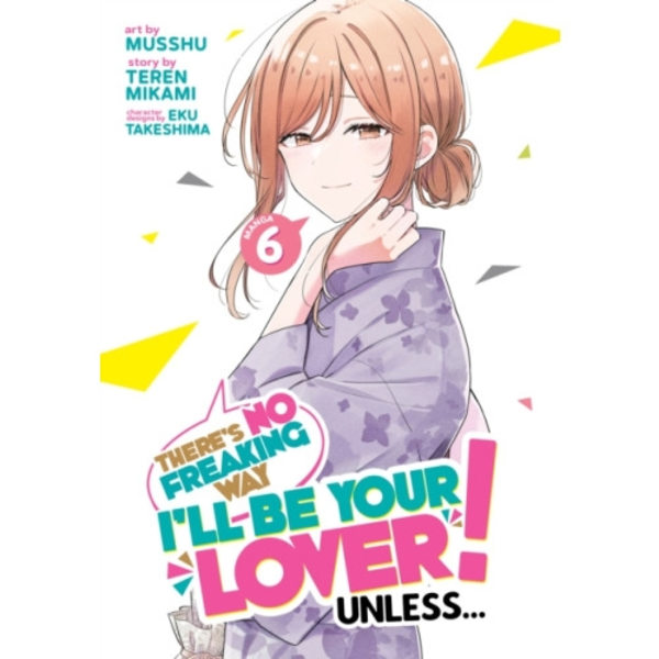 There's No Freaking Way I'll be Your Lover! Unless... (Manga) Vol. 6 (häftad, eng)