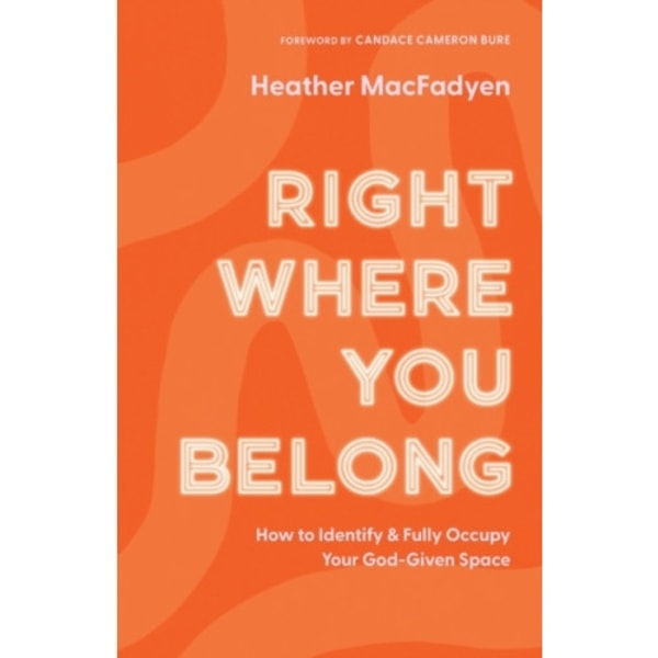 Right Where You Belong – How to Identify and Fully Occupy Your God–Given Space (häftad, eng)
