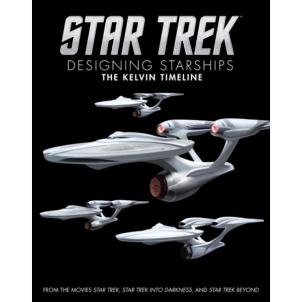 Star Trek: Designing Starships Volume 3: The Kelvin Timeline (inbunden, eng)