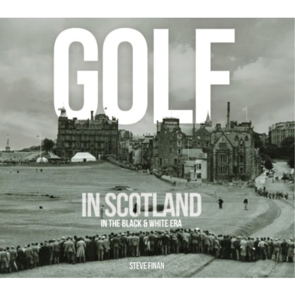 Golf In Scotland In The Black & White Era (inbunden, eng)