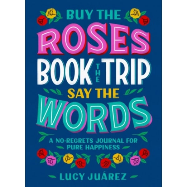 Buy the Roses, Book the Trip, Say the Words (inbunden, eng)