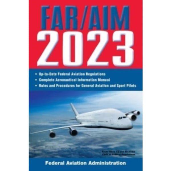 FAR/AIM 2023: Up-to-Date FAA Regulations / Aeronautical Information Manual (häftad, eng)