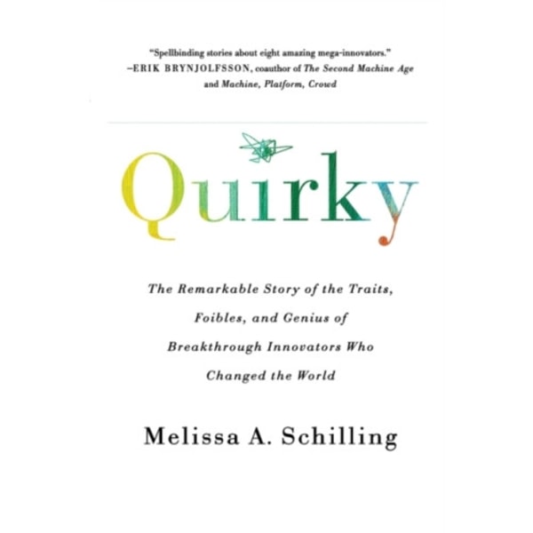 Quirky : The Remarkable Story of the Traits, Foibles, and Genius of Breakthrough Innovators Who Changed the World