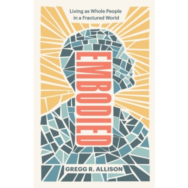 Embodied – Living as Whole People in a Fractured World (häftad, eng)