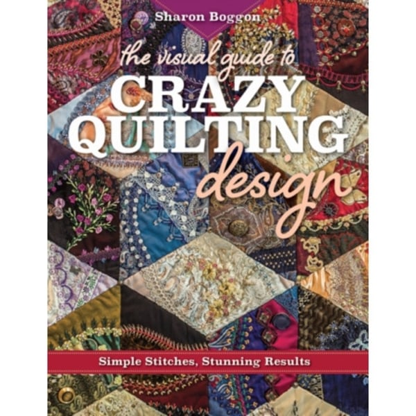 The Visual Guide to Crazy Quilting Design (häftad, eng)