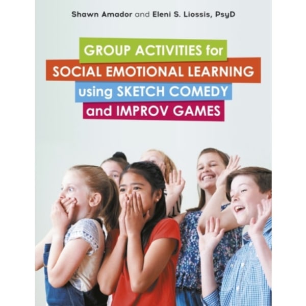 Group Activities for Social Emotional Learning using Sketch Comedy and Improv Games (häftad, eng)