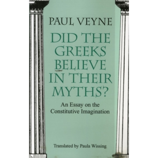 Did the Greeks Believe in Their Myths? – An Essay on the Constitutive Imagination (häftad, eng)