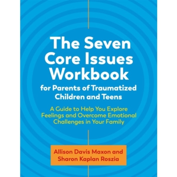 The Seven Core Issues Workbook for Parents of Traumatized Children and Teens (häftad, eng)