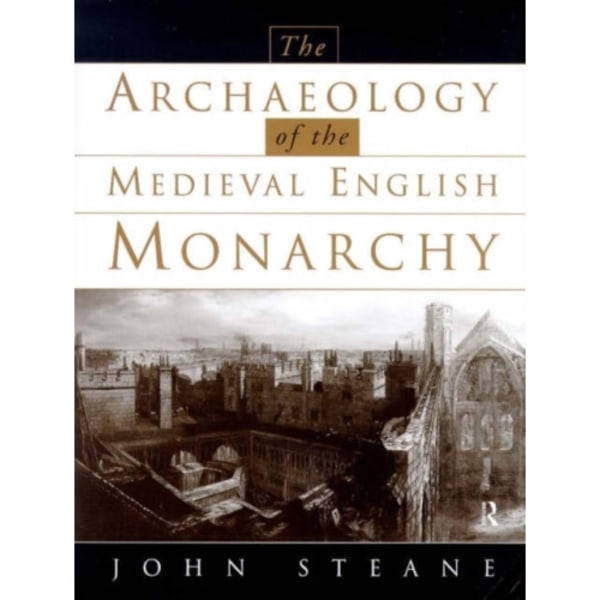 The Archaeology of the Medieval English Monarchy (häftad, eng)