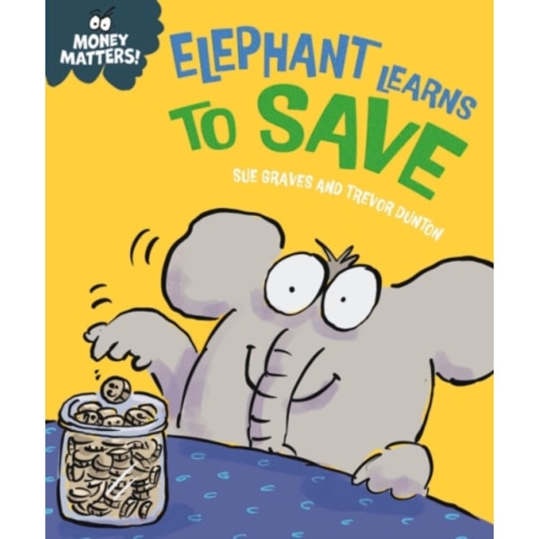 Money Matters: Elephant Learns to Save (inbunden, eng)