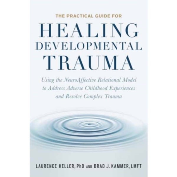 The Practical Guide for Healing Developmental Trauma (häftad, eng)
