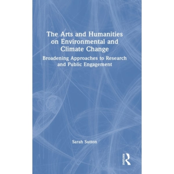 The Arts and Humanities on Environmental and Climate Change (inbunden, eng)