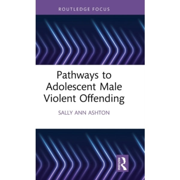 Pathways to Adolescent Male Violent Offending (inbunden, eng)