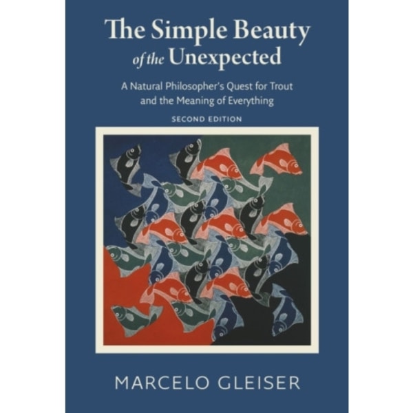 The Simple Beauty of the Unexpected - A Natural Philosopher's Quest for Trout and the Meaning of Everything (häftad, eng)