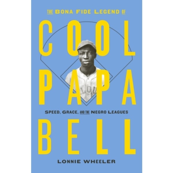 The Bona Fide Legend of Cool Papa Bell: Speed, Grace, and the Negro Leagues (häftad, eng)