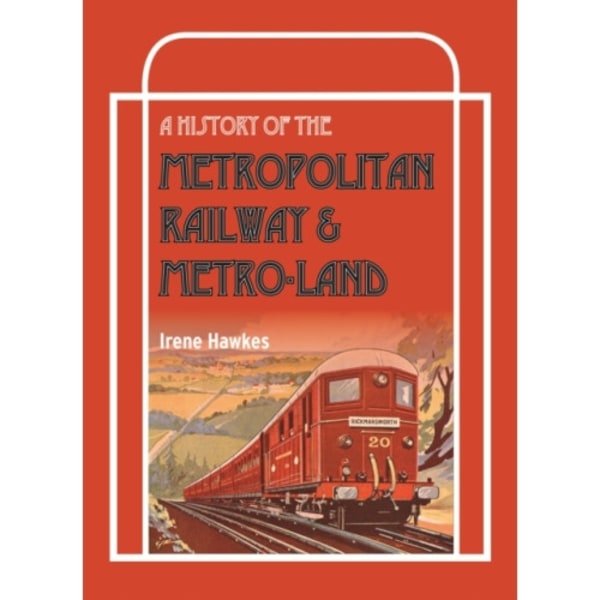 A History Of The Metropolitan Railway & Metro-Land (inbunden, eng)