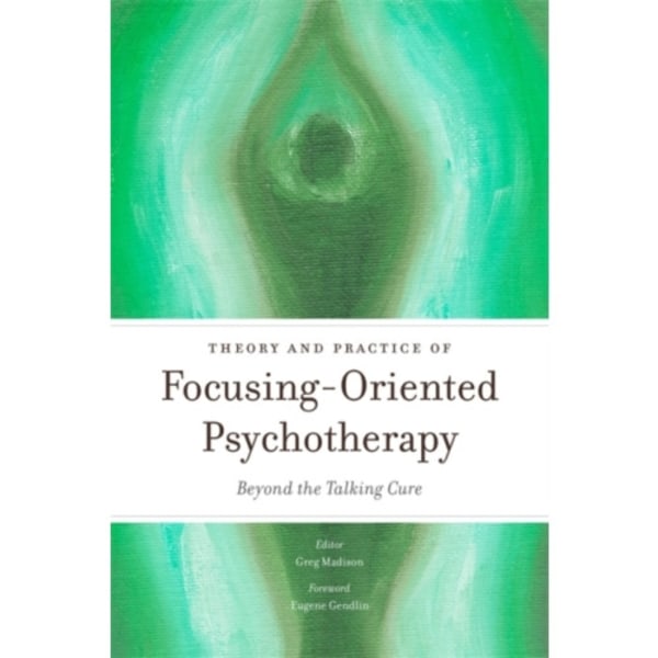 Theory and Practice of Focusing-Oriented Psychotherapy (häftad, eng)