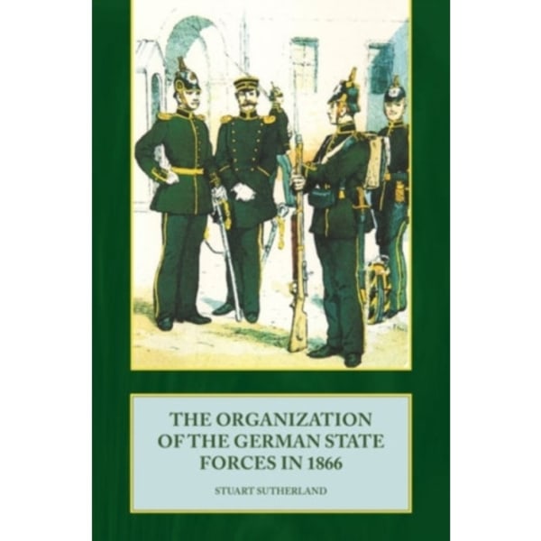 The Organization of the German State Forces in 1866 (inbunden, eng)