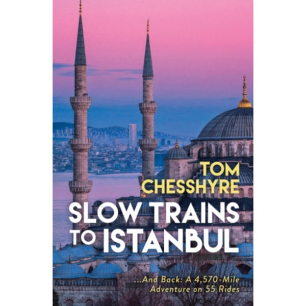 Slow Trains to Istanbul (inbunden, eng)