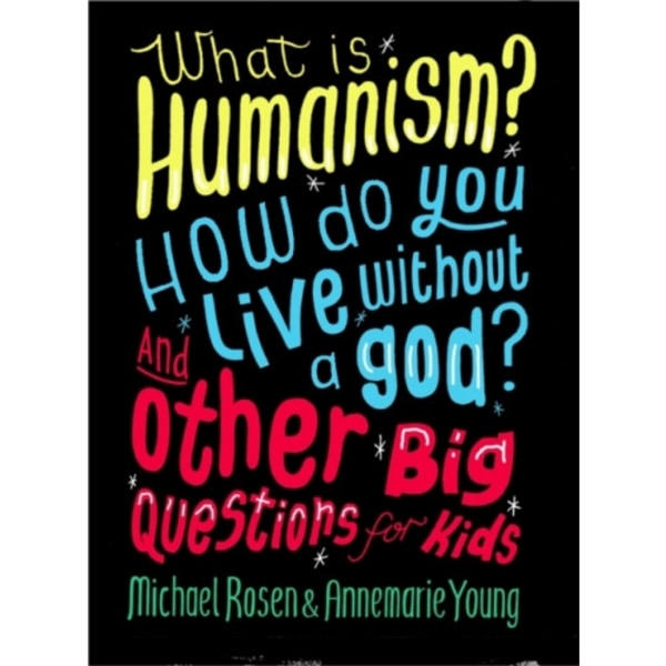 What is Humanism? How do you live without a god? And Other Big Questions for Kids (häftad, eng)
