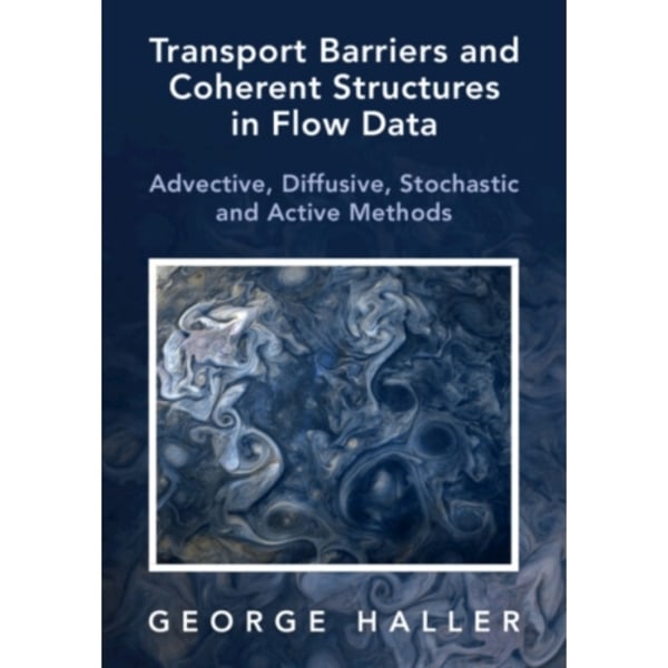 Transport Barriers and Coherent Structures in Flow Data (inbunden, eng)