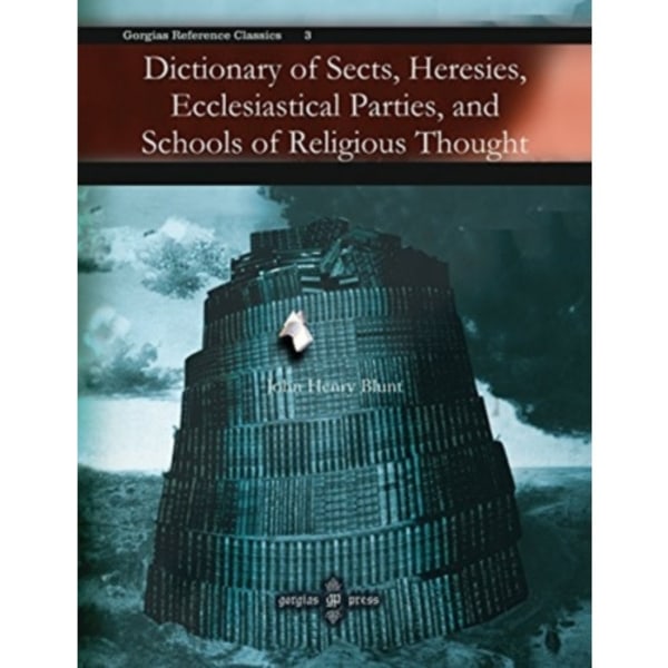 Dictionary of Sects, Heresies, Ecclesiastical Parties, and Schools of Religious Thought (inbunden, eng)