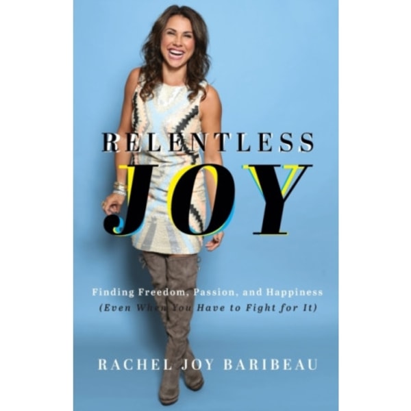 Relentless Joy – Finding Freedom, Passion, and Happiness (Even When You Have to Fight for It) (häftad, eng)