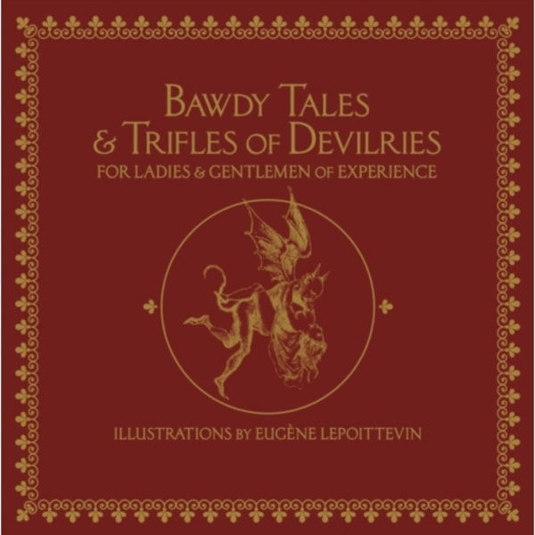 Bawdy Tales and Trifles of Devilries for Ladies and Gentlemen of Experience (inbunden, eng)